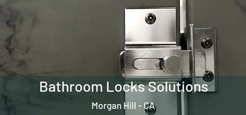  Bathroom Locks Solutions Morgan Hill - CA