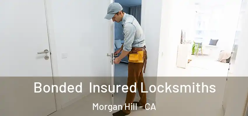 Bonded Insured Locksmiths Morgan Hill - CA