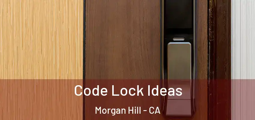  Code Lock Ideas Morgan Hill - CA
