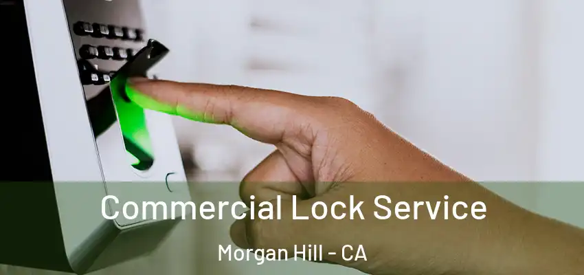 Commercial Lock Service Morgan Hill - CA