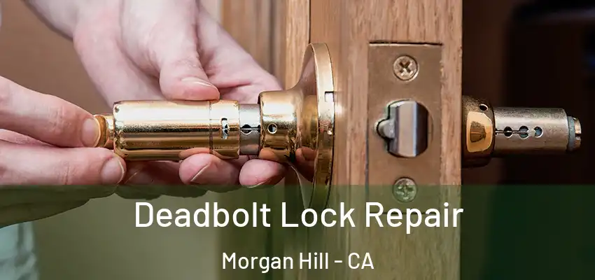 Deadbolt Lock Repair Morgan Hill - CA