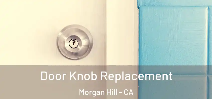  Door Knob Replacement Morgan Hill - CA