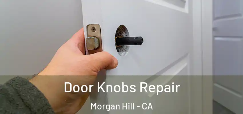  Door Knobs Repair Morgan Hill - CA