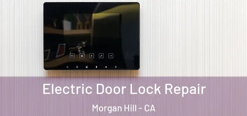 Electric Door Lock Repair Morgan Hill - CA