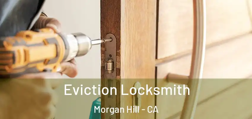  Eviction Locksmith Morgan Hill - CA