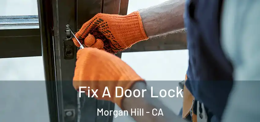  Fix A Door Lock Morgan Hill - CA
