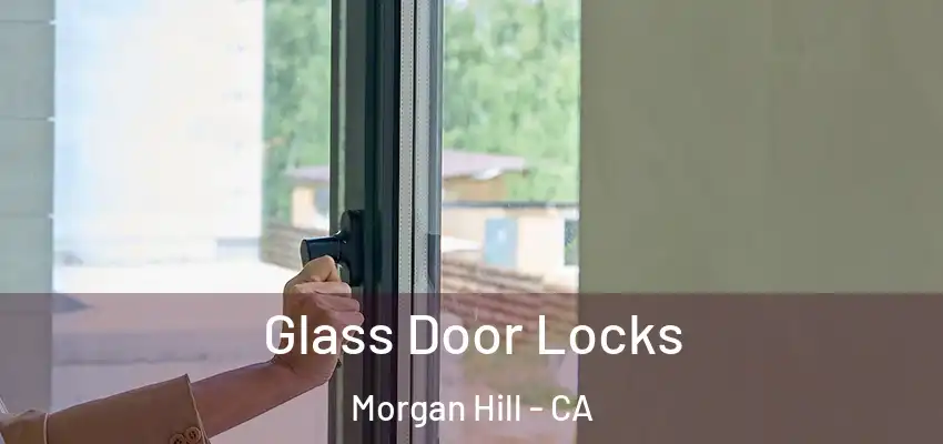Glass Door Locks Morgan Hill - CA