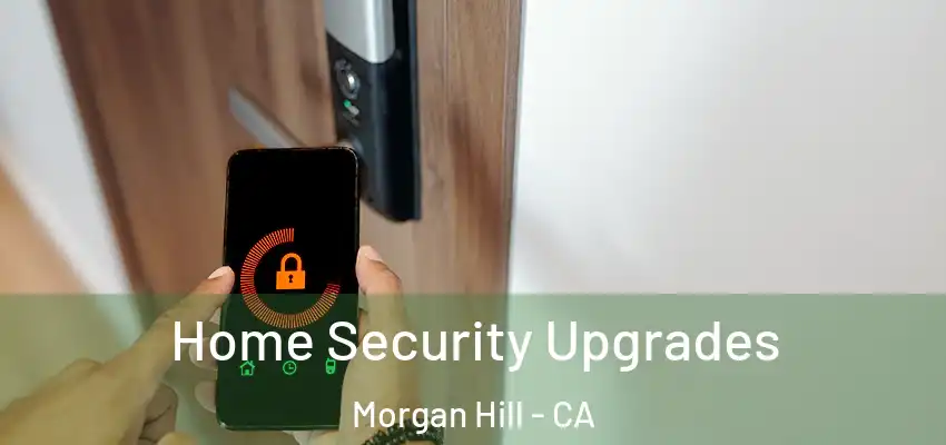  Home Security Upgrades Morgan Hill - CA