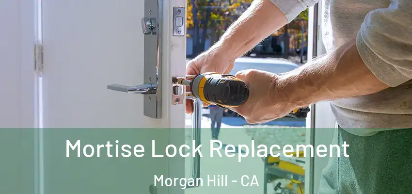 Mortise Lock Replacement Morgan Hill - CA